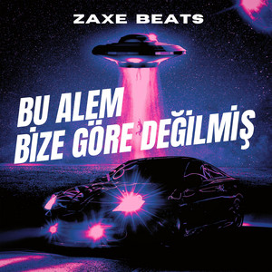 Zaxe Beats - Bu Alem Bize Göre Değilmiş