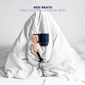 bed beats - Too Cold To Leave My Bed