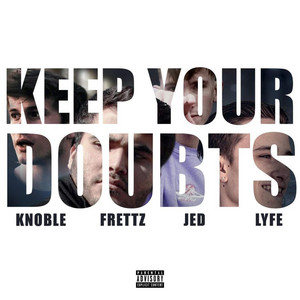 Keep Your Doubts by Frettz, Knoble, JED, Lyfe
