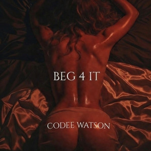 BEG 4 IT by Codee Watson