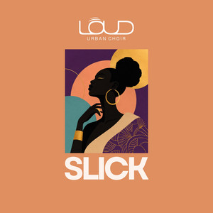 Slick by Loud Urban Choir