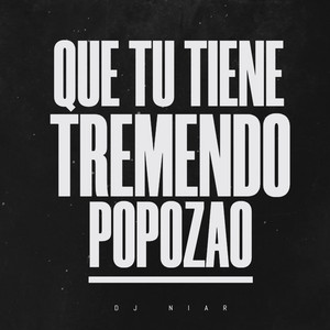 Que Tu Tiene Tremendo Popozao by DJ Niar