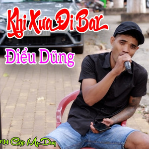 Điểu Dũng - Khi Xưa Đi Bar