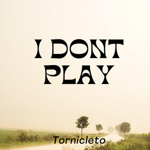 I dont play by Tornicleto