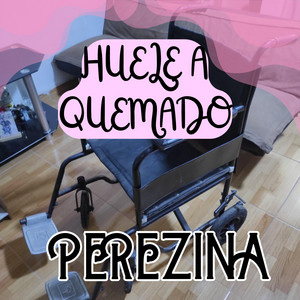 HUELE A QUEMADO by PEREZINA