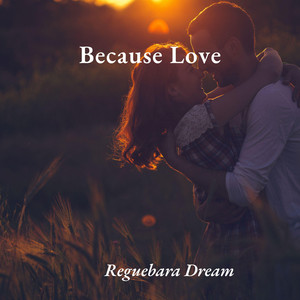 Because Love by Reguebara Dream
