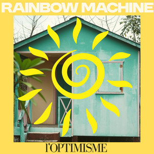 l'OPTIMISME by Rainbow Machine