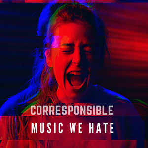 Corresponsible — Music We Hate