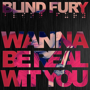 Wanna Be Real Wit You by Blind Fury