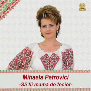 Mihaela Petrovici - Sa Fii Mama De Fecior (feat. Florin Ionas Generalul) [Printre Flori De Iorgovan]