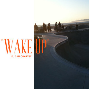 Wake Up by DJ Cam Quartet, DJ Cam