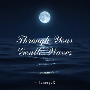 Through Your Gentle Waves by 6ynergyX