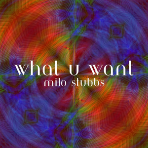 WHAT U WANT