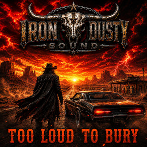Too Loud To Bury by IRON DUSTY SOUND