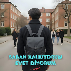 Mokali - Sabah Kalkıyorum Evet Diyorum