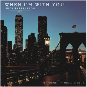 When I'm With You by Nick Pappalardo