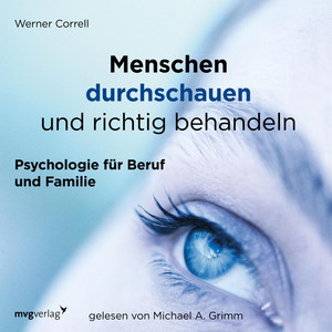 Menschen durchschauen und richtig behandeln (Psychologie für Beruf und Familie)