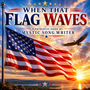 When That Flag Waves by Mystic Song Writer