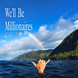 We'll Be Millionaires by Man Boy