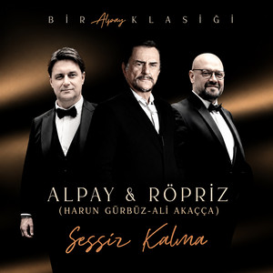 Sessiz Kalma - Bir Alpay Klasiği by Alpay, Harun Gürbüz, Ali Akaçça, Röpriz