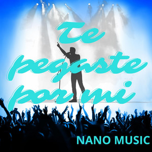 Te pegaste por mi by Nano Music
