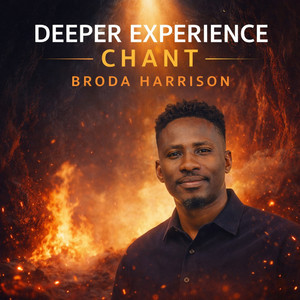 Deeper Experience Chant by Broda Harrison