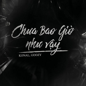 Chưa Bao Giờ Như Vậy by Konal, Goozy