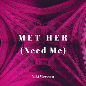 Met Her (Need Me) by Viki Moreera