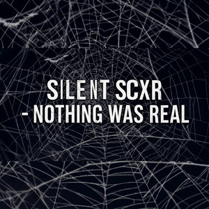 Nothing Was Real by Silent Scxr