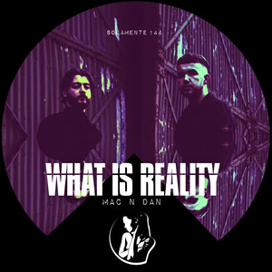 What Is Reality by Mac N Dan
