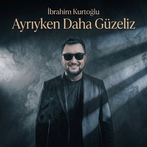 AYRIYKEN DAHA GÜZELİZ by İbrahim Kurtoğlu