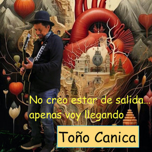 Toño Canica - No creo estar de salida...apenas voy llegando