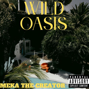 WILD OASIS by Meka The Creator