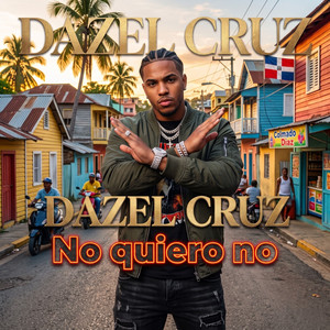 No quiero no by Dazel Cruz