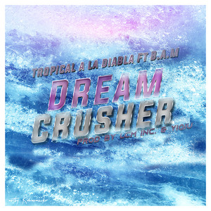 Dream Crusher by TROPICAL A LA DIABLA, B.A.M