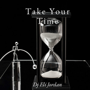 Take Your Time by Dj Eli Jordan