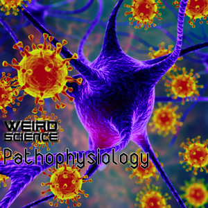 Pathophysiology by Weird Science