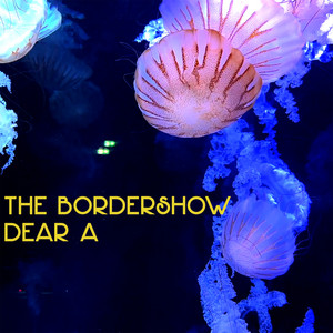 Dear A by The Bordershow