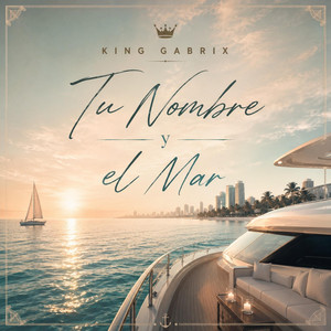 Tu Nombre y el Mar by King Gabrix
