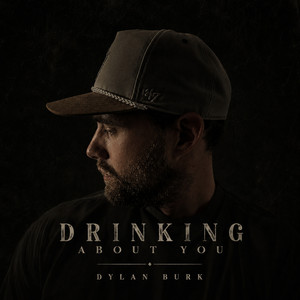 Drinking About You by Dylan Burk
