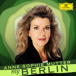 Anne-Sophie Mutter: My Berlin