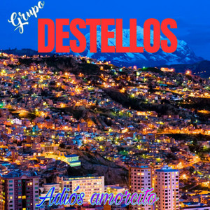 Grupo Destellos Bolivia - Adiós Amorcito