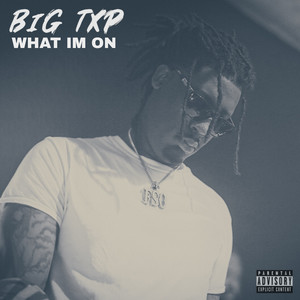 What I'm On by Big Txp