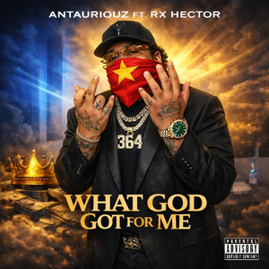 What God Got For Me by Antauriouz, Rx Hector