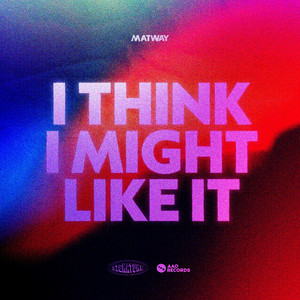 I Think I Might Like It by Matway