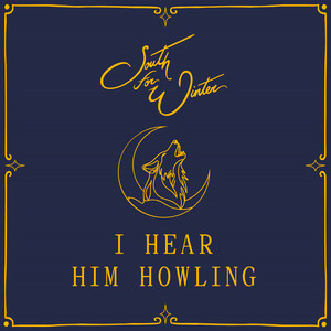 I Hear Him Howling by South for Winter