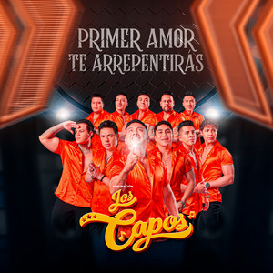 Agrupación Los Capos - Primer Amor / Te Arrepentirás