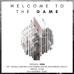 Welvome to the Game by Doon, Aras Dobrado, DJ HWR, Luxus, Pedoen, Samurai, Kenrishu, Teraz Ja, Jasiek MPW