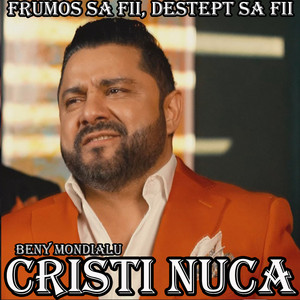 Cristi Nuca - Frumos sa fii, destept sa fii (feat. Beny Mondialu)