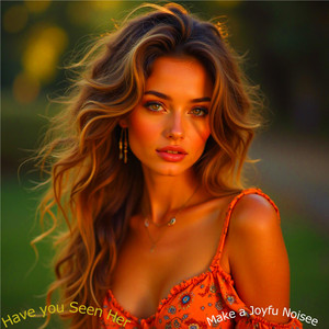 Have You Seen Her by Make a Joyful Noisee